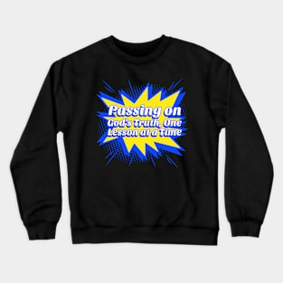 Passing On God's Truth, One Lesson at a Time Crewneck Sweatshirt